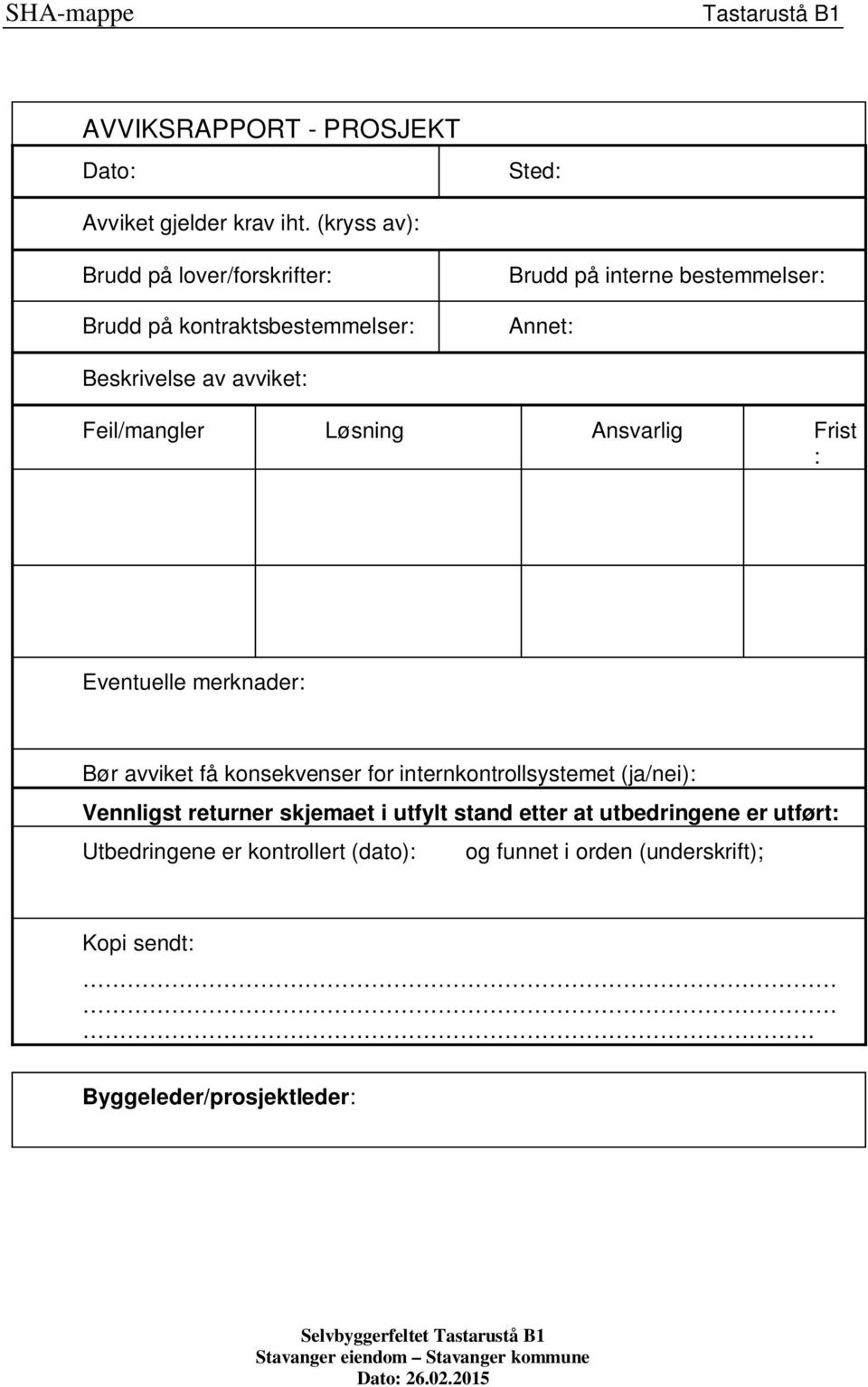 avviket: Feil/mangler Løsning Ansvarlig Frist : Eventuelle merknader: Bør avviket få konsekvenser for internkontrollsystemet