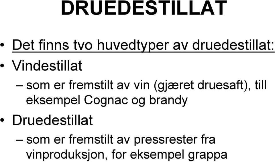 till eksempel Cognac og brandy Druedestillat som er