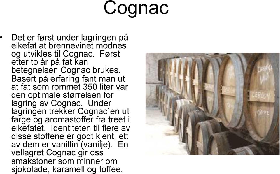Basert på erfaring fant man ut at fat som rommet 350 liter var den optimale størrelsen for lagring av Cognac.