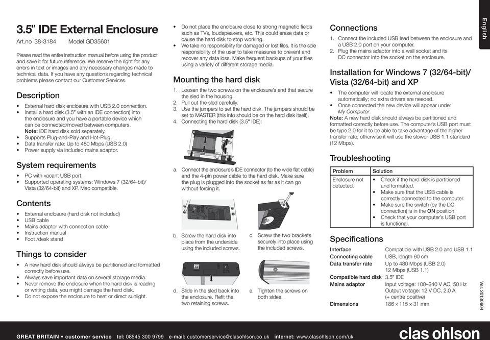 Description External hard disk enclosure with USB 2.0 connection. Install a hard disk (3.