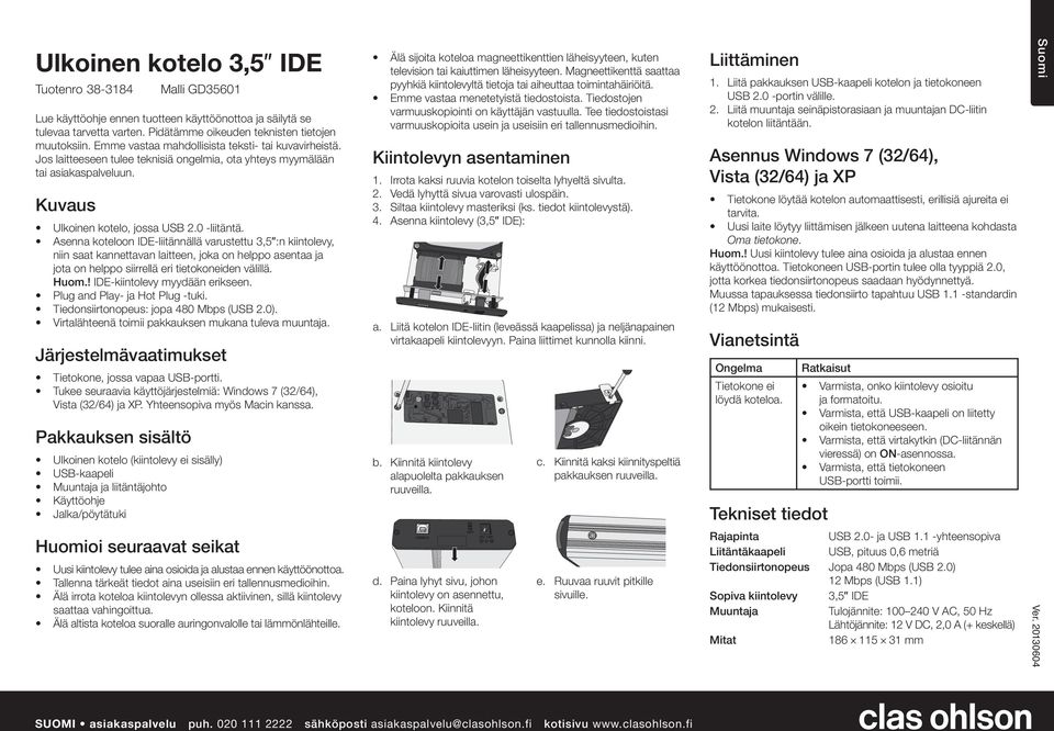 Asenna koteloon IDE-liitДnnДllД varustettu 3,5:n kiintolevy, niin saat kannettavan laitteen, joka on helppo asentaa ja jota on helppo siirrellд eri tietokoneiden vдlillд. Huom.
