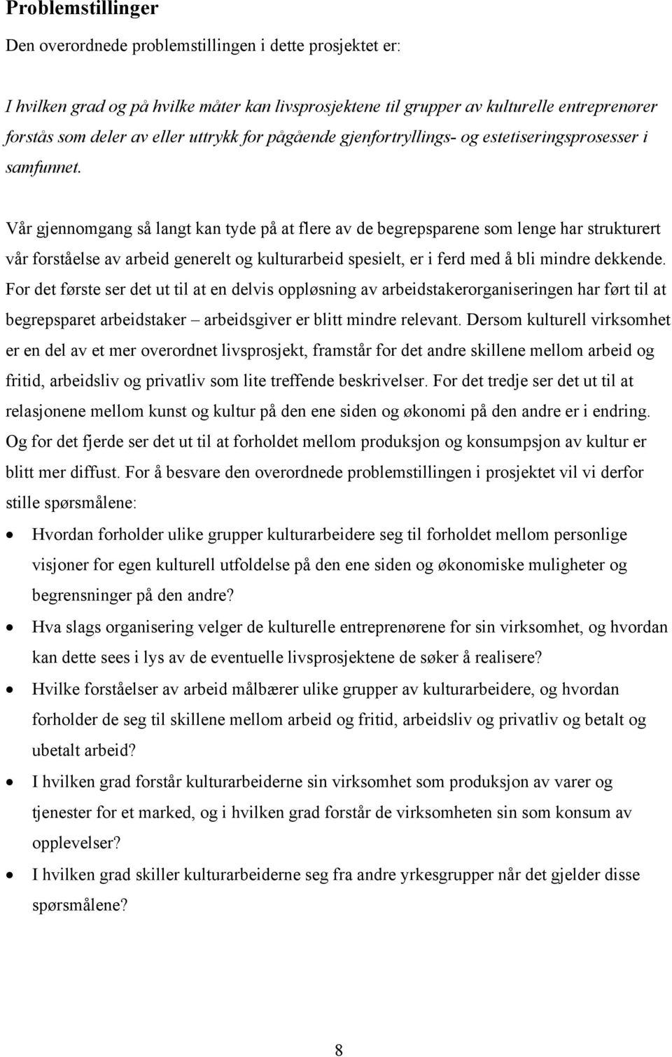 Vår gjennomgang så langt kan tyde på at flere av de begrepsparene som lenge har strukturert vår forståelse av arbeid generelt og kulturarbeid spesielt, er i ferd med å bli mindre dekkende.