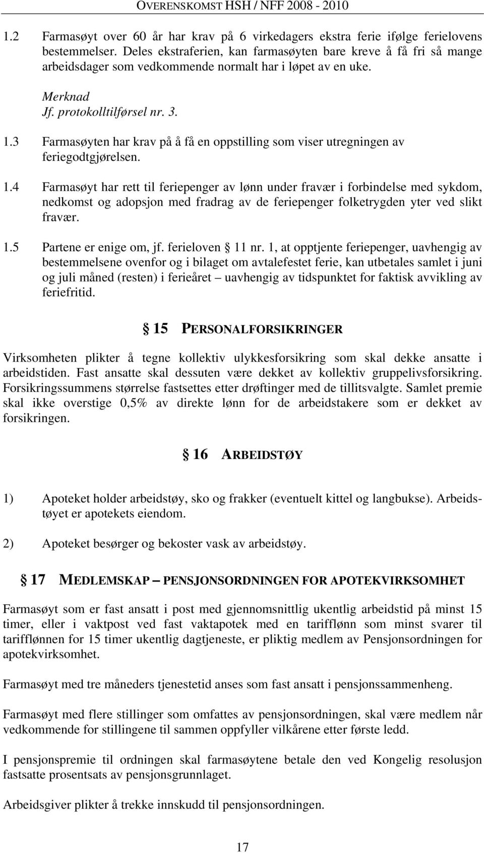 3 Farmasøyten har krav på å få en oppstilling som viser utregningen av feriegodtgjørelsen. 1.