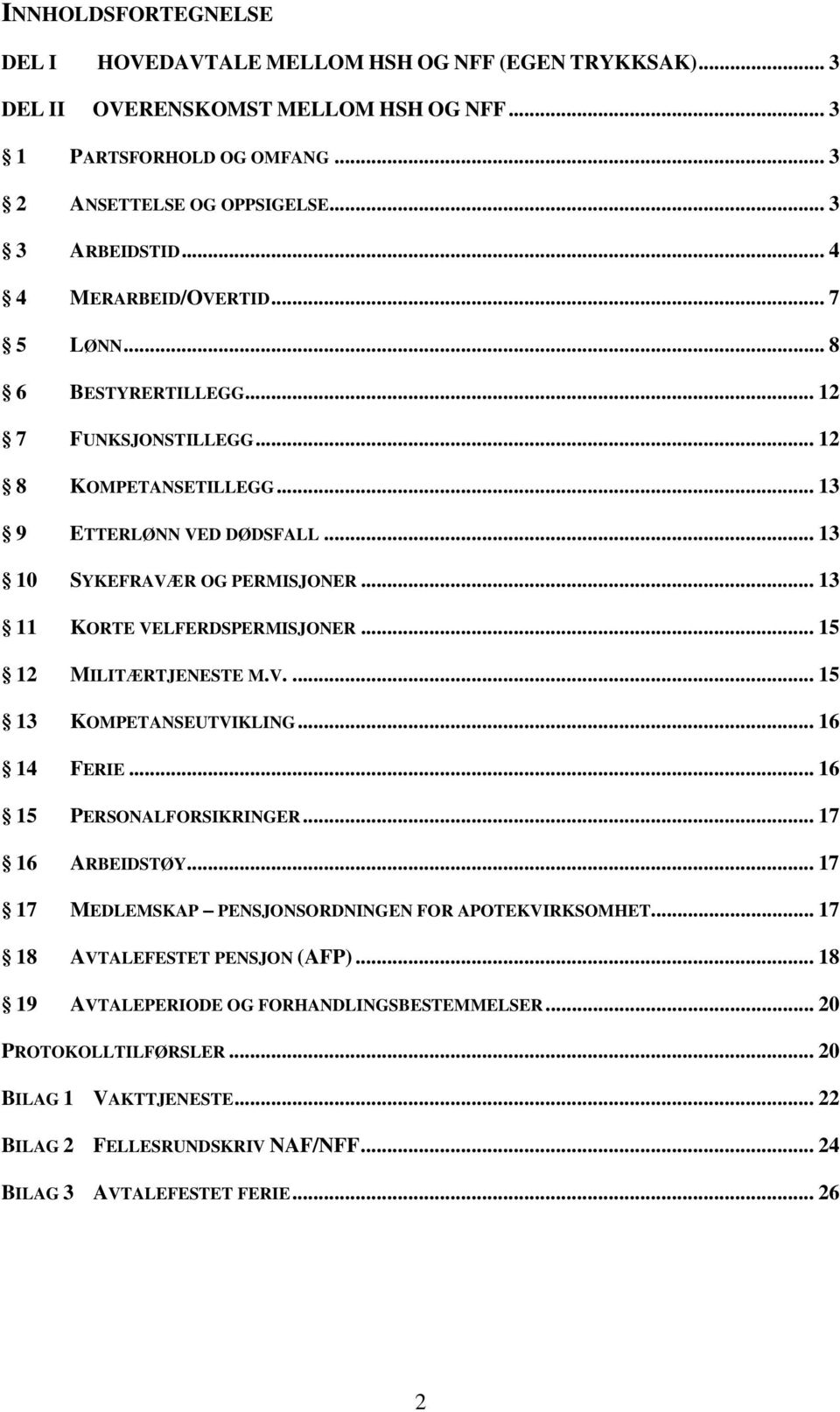 .. 13 11 KORTE VELFERDSPERMISJONER... 15 12 MILITÆRTJENESTE M.V.... 15 13 KOMPETANSEUTVIKLING... 16 14 FERIE... 16 15 PERSONALFORSIKRINGER... 17 16 ARBEIDSTØY.