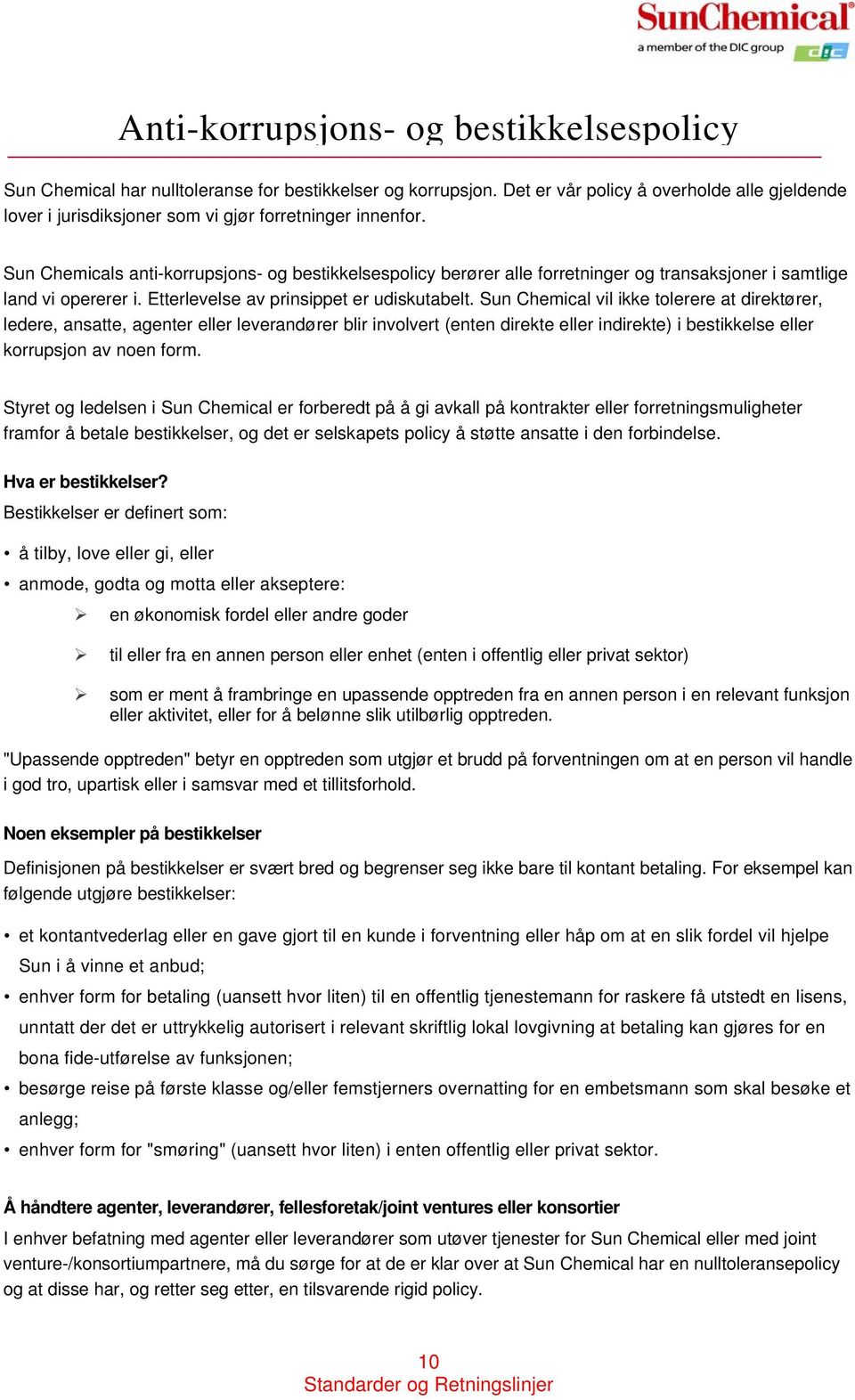 Sun Chemicals anti-korrupsjons- og bestikkelsespolicy berører alle forretninger og transaksjoner i samtlige land vi opererer i. Etterlevelse av prinsippet er udiskutabelt.