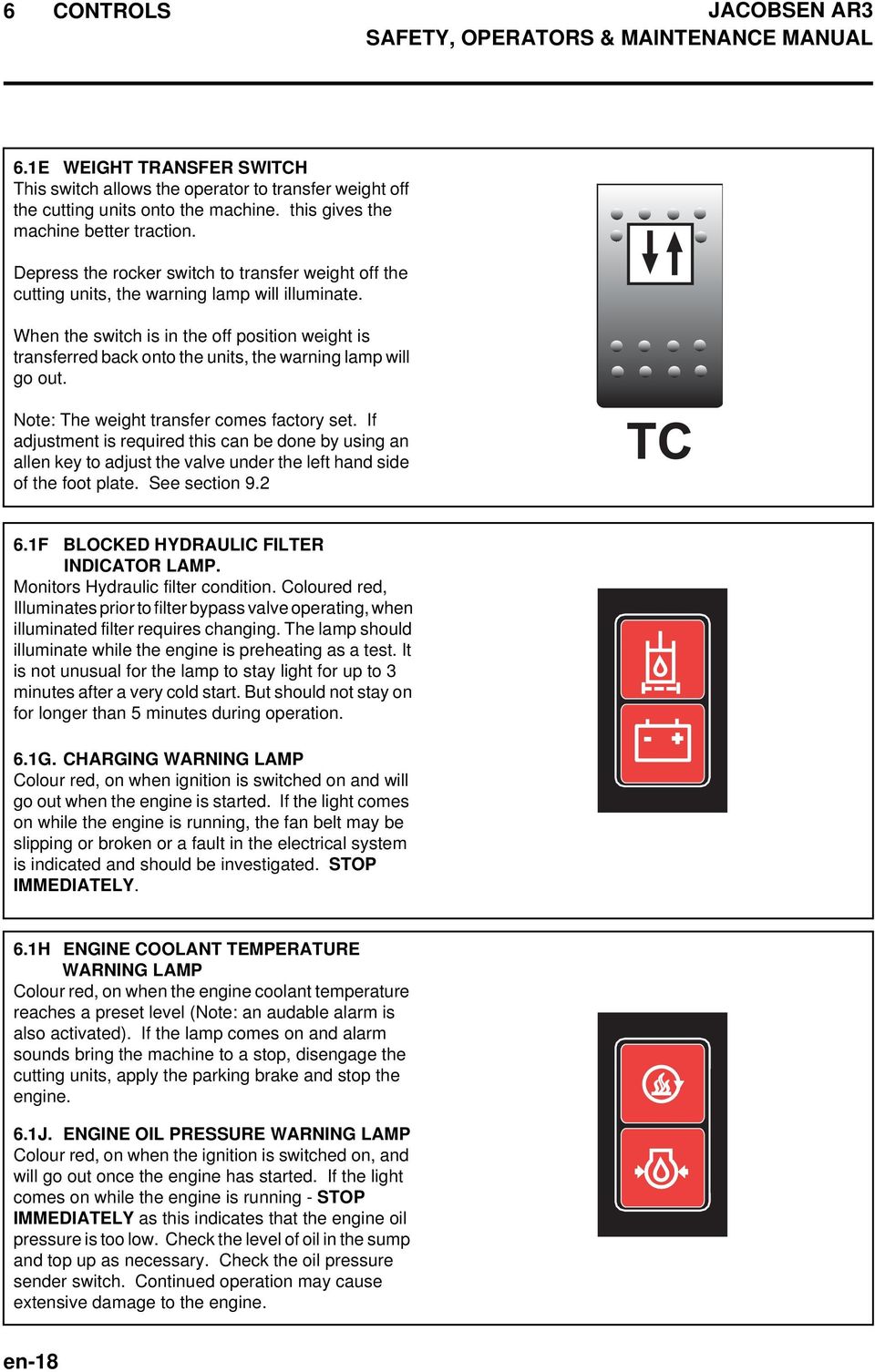 When the switch is in the off position weight is transferred back onto the units, the warning lamp will go out. Note: The weight transfer comes factory set.