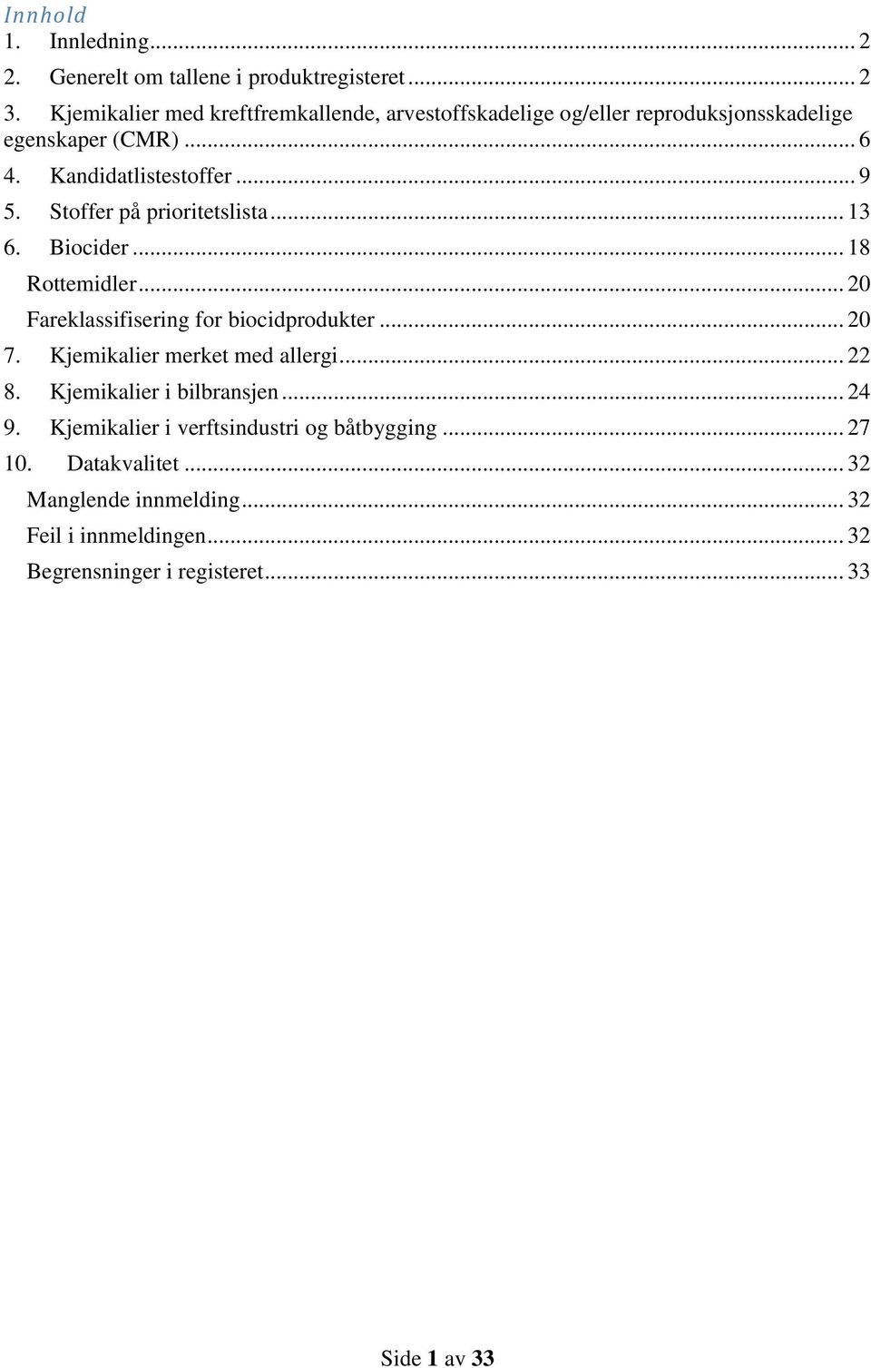 Stoffer på prioritetslista... 13 6. Biocider... 18 Rottemidler... 2 Fareklassifisering for biocidprodukter... 2 7.