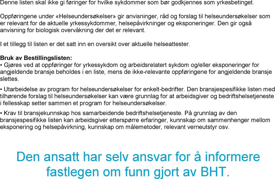 Den gir også anvisning for biologisk overvåkning der det er relevant. I et tillegg til listen er det satt inn en oversikt over aktuelle helseattester.