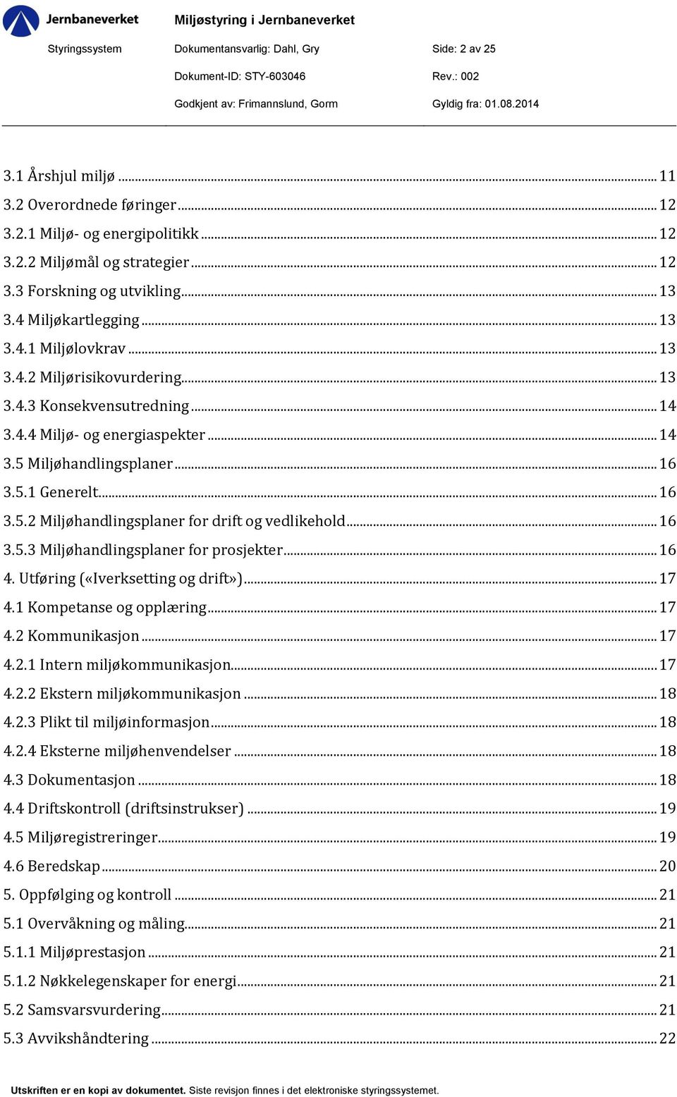 .. 16 3.5.2 Miljøhandlingsplaner for drift og vedlikehold... 16 3.5.3 Miljøhandlingsplaner for prosjekter... 16 4. Utføring («Iverksetting og drift»)... 17 4.1 Kompetanse og opplæring... 17 4.2 Kommunikasjon.