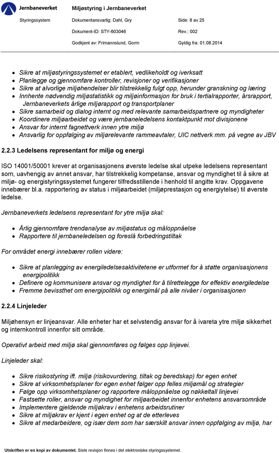 årlige miljørapport og transportplaner Sikre samarbeid og dialog internt og med relevante samarbeidspartnere og myndigheter Koordinere miljøarbeidet og være jernbaneledelsens kontaktpunkt mot