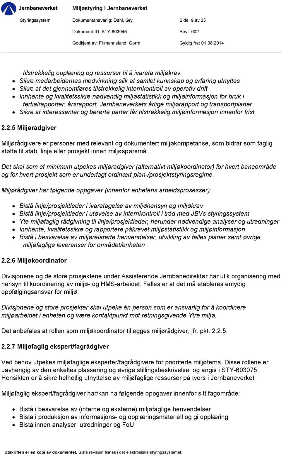 Jernbaneverkets årlige miljørapport og transportplaner Sikre at interessenter og berørte parter får tilstrekkelig miljøinformasjon innenfor frist 2.