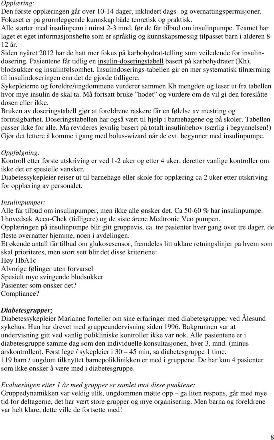 Siden nyåret 2012 har de hatt mer fokus på karbohydrat-telling som veiledende for insulindosering.