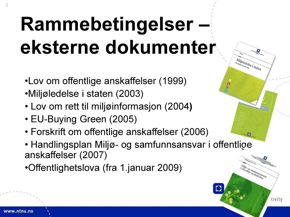 Green (2005) Forskrift om offentlige anskaffelser (2006) Handlingsplan Miljø- og