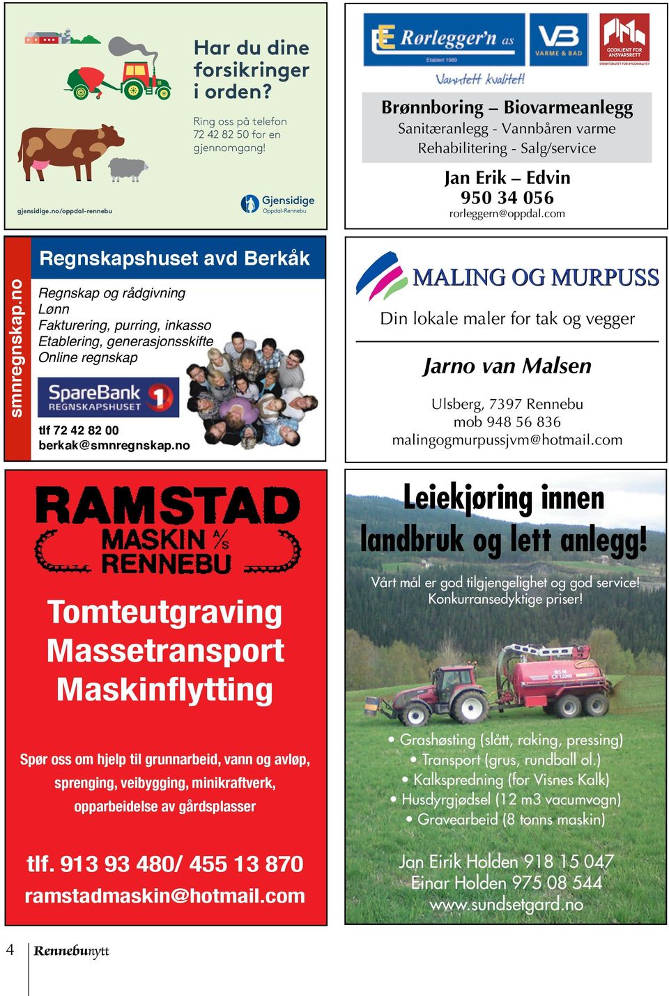 no Regnskapshuset avd Berkåk Regnskap og rådgivning Lønn Fakturering, purring, inkasso Etablering, generasjonsskifte Online regnskap tlf 72 42 82 00 berkak@smnregnskap.