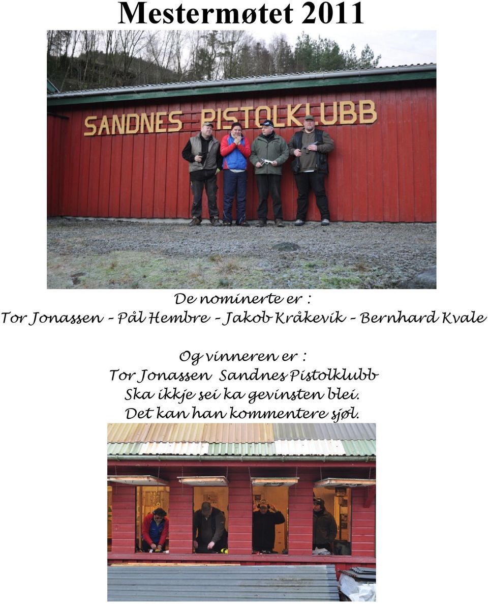 vinneren er : Tor Jonassen Sandnes Pistolklubb