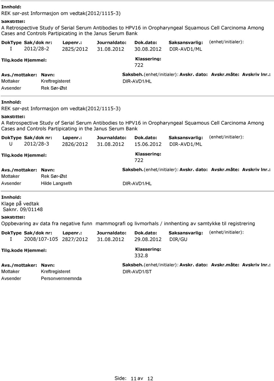 2012 DR-AVD1/ML Mottaker Rek Sør-Øst Hilde Langseth DR-AVD1/HL Klage på vedtak Saknr.