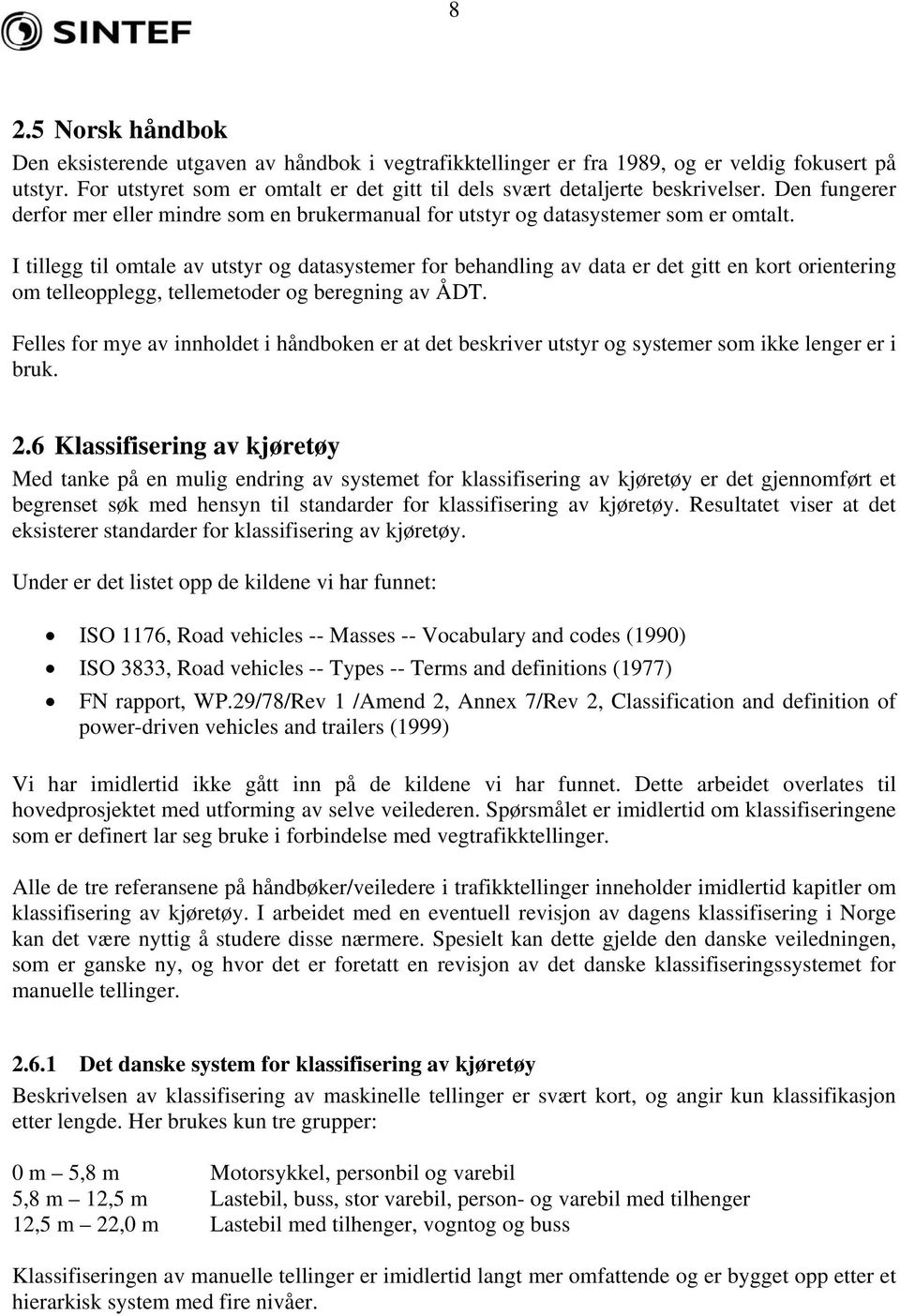 I tillegg til omtale av utstyr og datasystemer for behandling av data er det gitt en kort orientering om telleopplegg, tellemetoder og beregning av ÅDT.