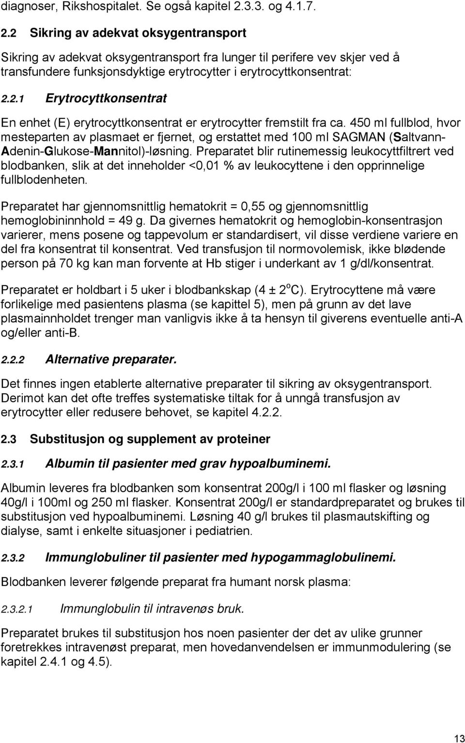 2.1 Erytrocyttkonsentrat En enhet (E) erytrocyttkonsentrat er erytrocytter fremstilt fra ca.