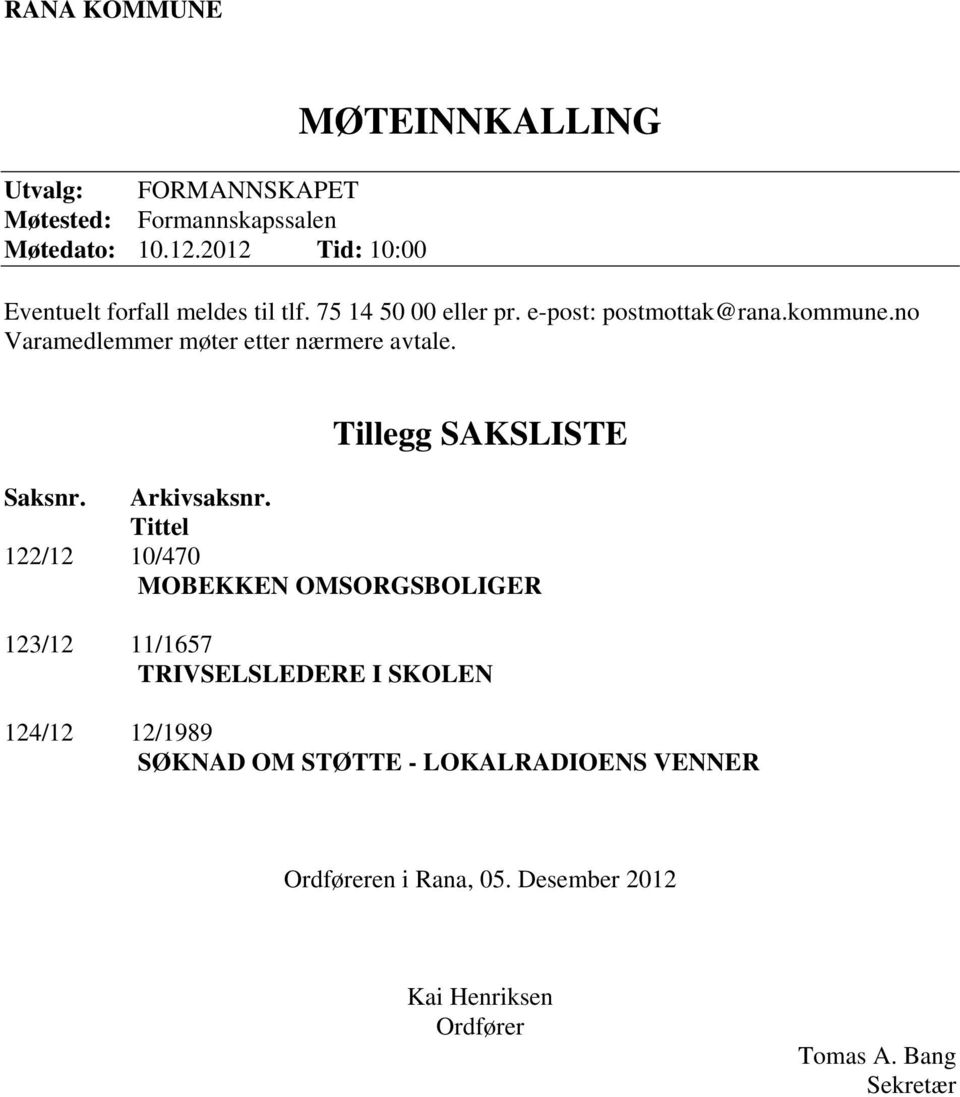 no Varamedlemmer møter etter nærmere avtale. Tillegg SAKSLISTE Saksnr. Arkivsaksnr.