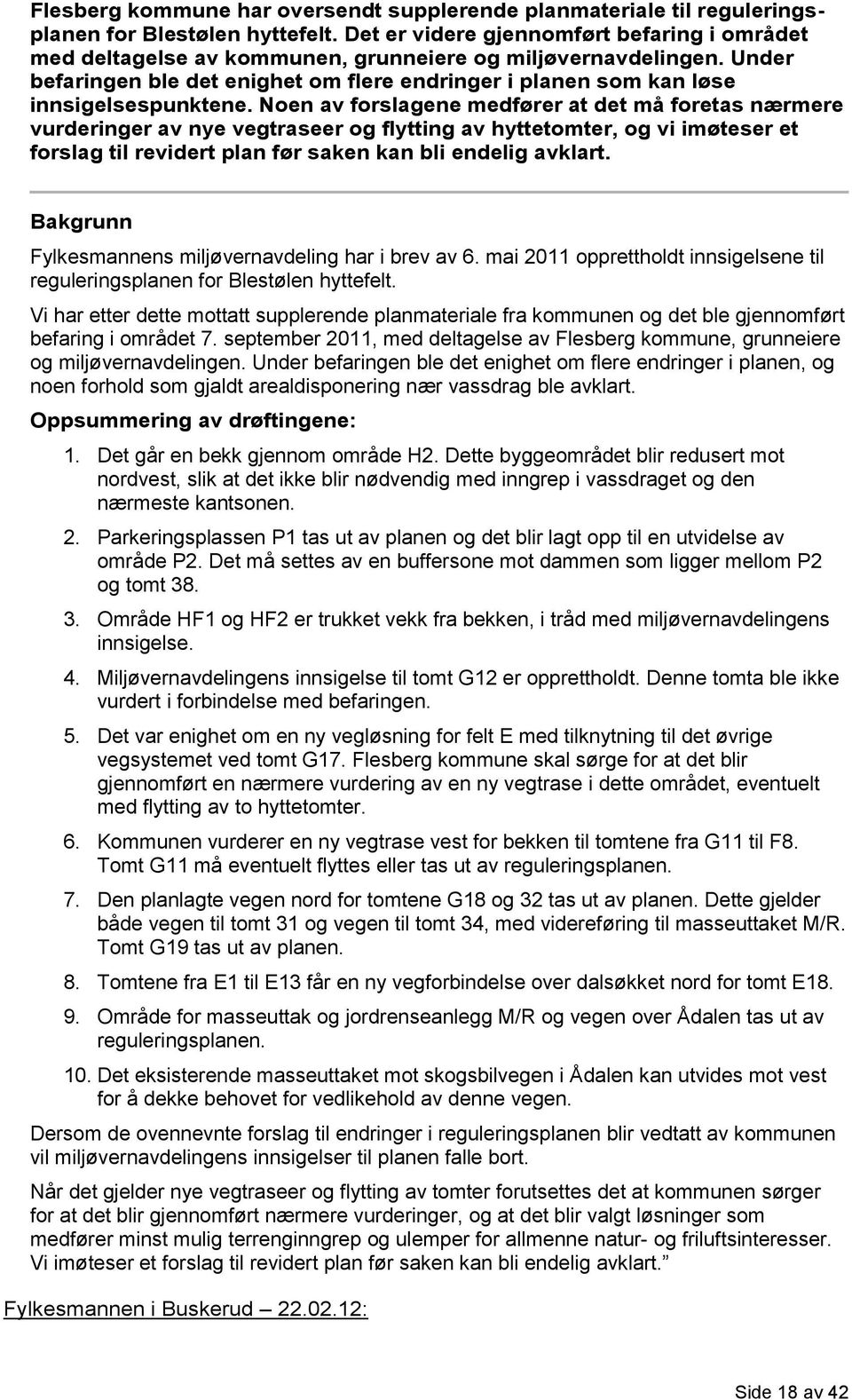 Under befaringen ble det enighet om flere endringer i planen som kan løse innsigelsespunktene.