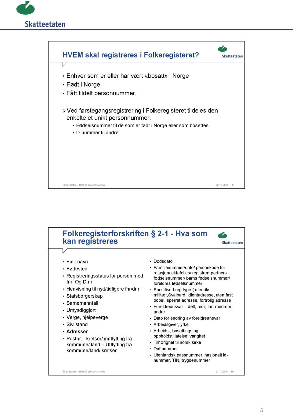 Fødselsnummer til de som er født i Norge eller som bosettes D-nummer til andre Skatteetaten tittel på presentasjonen 23.10.