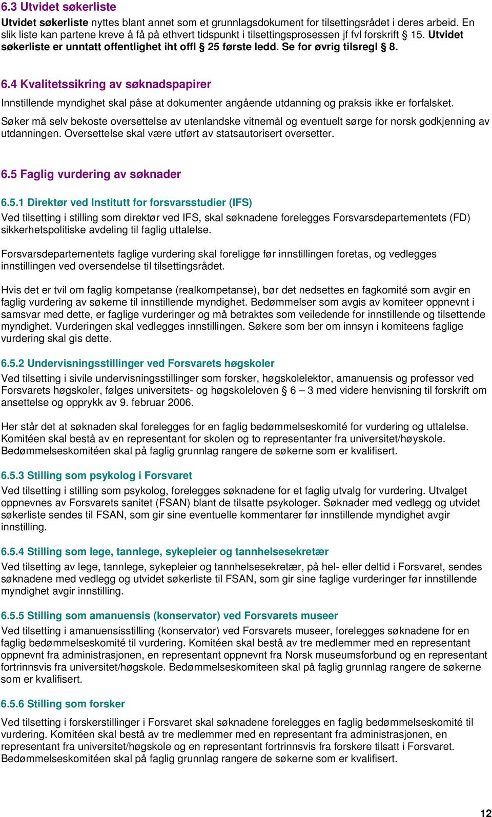 4 Kvalitetssikring av søknadspapirer Innstillende myndighet skal påse at dokumenter angående utdanning og praksis ikke er forfalsket.