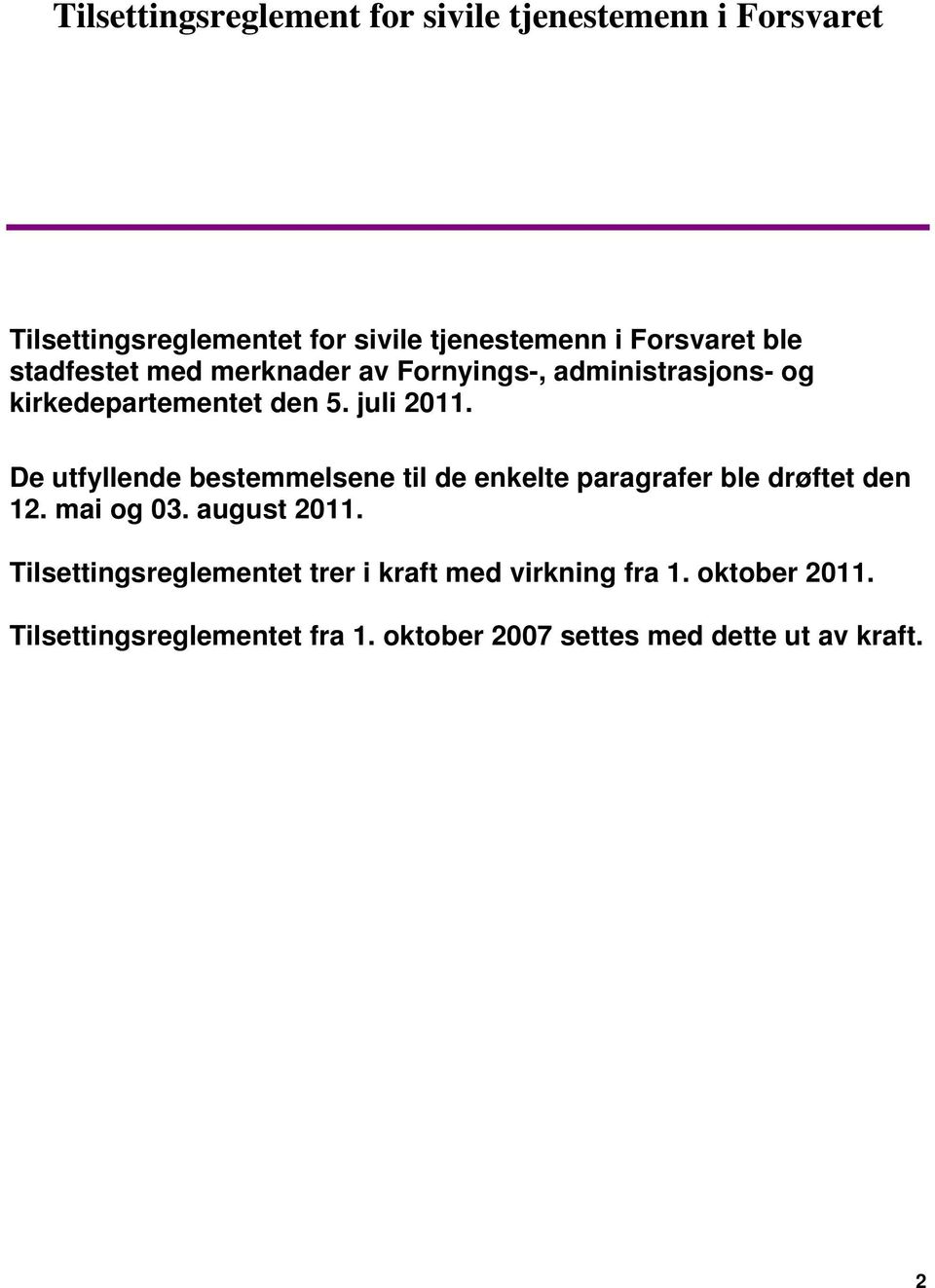 De utfyllende bestemmelsene til de enkelte paragrafer ble drøftet den 12. mai og 03. august 2011.