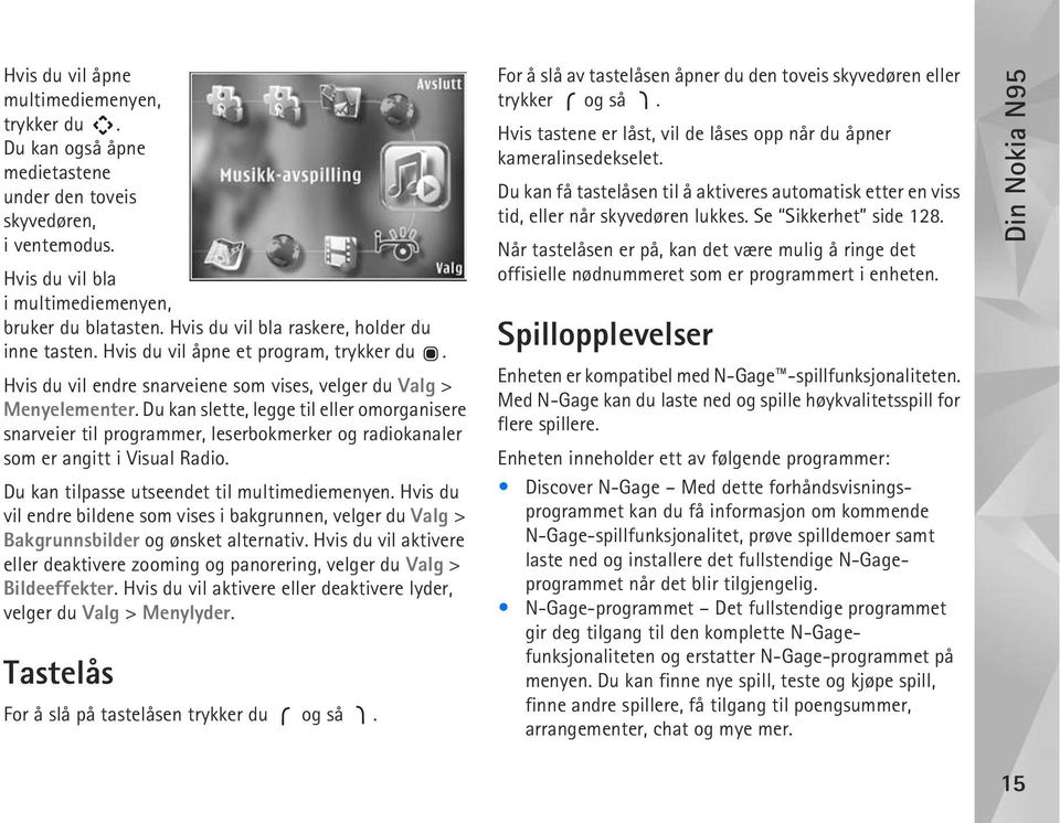 Du kan slette, legge til eller omorganisere snarveier til programmer, leserbokmerker og radiokanaler som er angitt i Visual Radio. Du kan tilpasse utseendet til multimediemenyen.