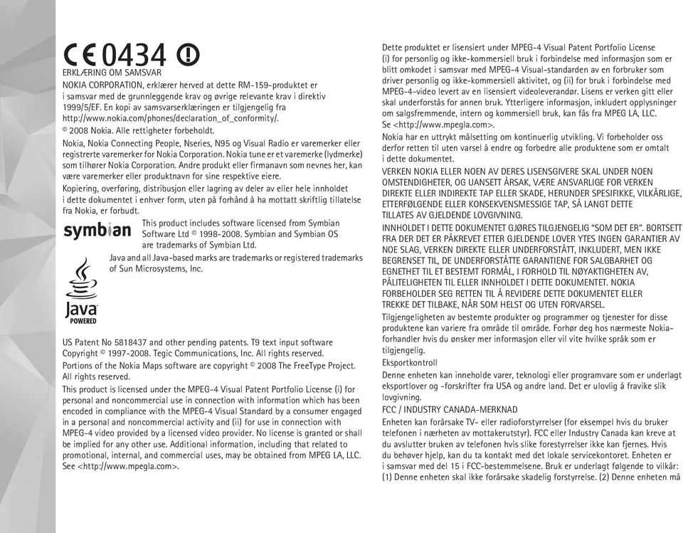 Nokia, Nokia Connecting People, Nseries, N95 og Visual Radio er varemerker eller registrerte varemerker for Nokia Corporation. Nokia tune er et varemerke (lydmerke) som tilhører Nokia Corporation.