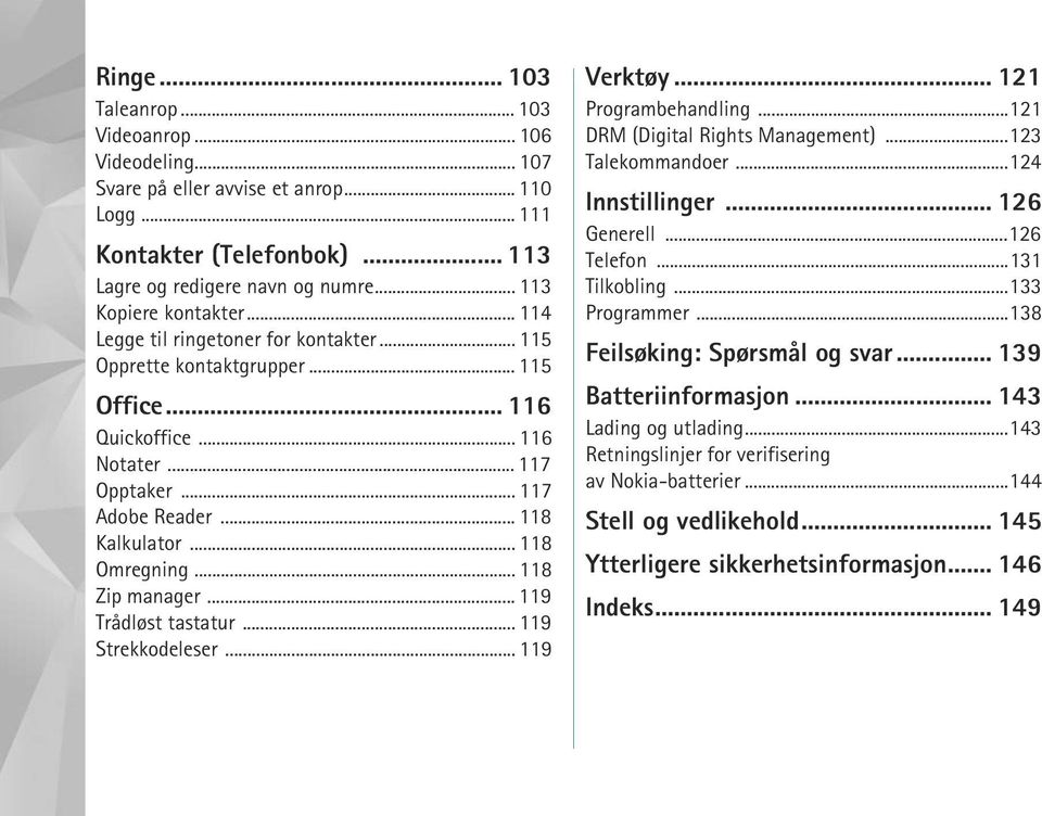 .. 118 Omregning... 118 Zip manager... 119 Trådløst tastatur... 119 Strekkodeleser... 119 Verktøy... 121 Programbehandling...121 DRM (Digital Rights Management)...123 Talekommandoer...124 Innstillinger.