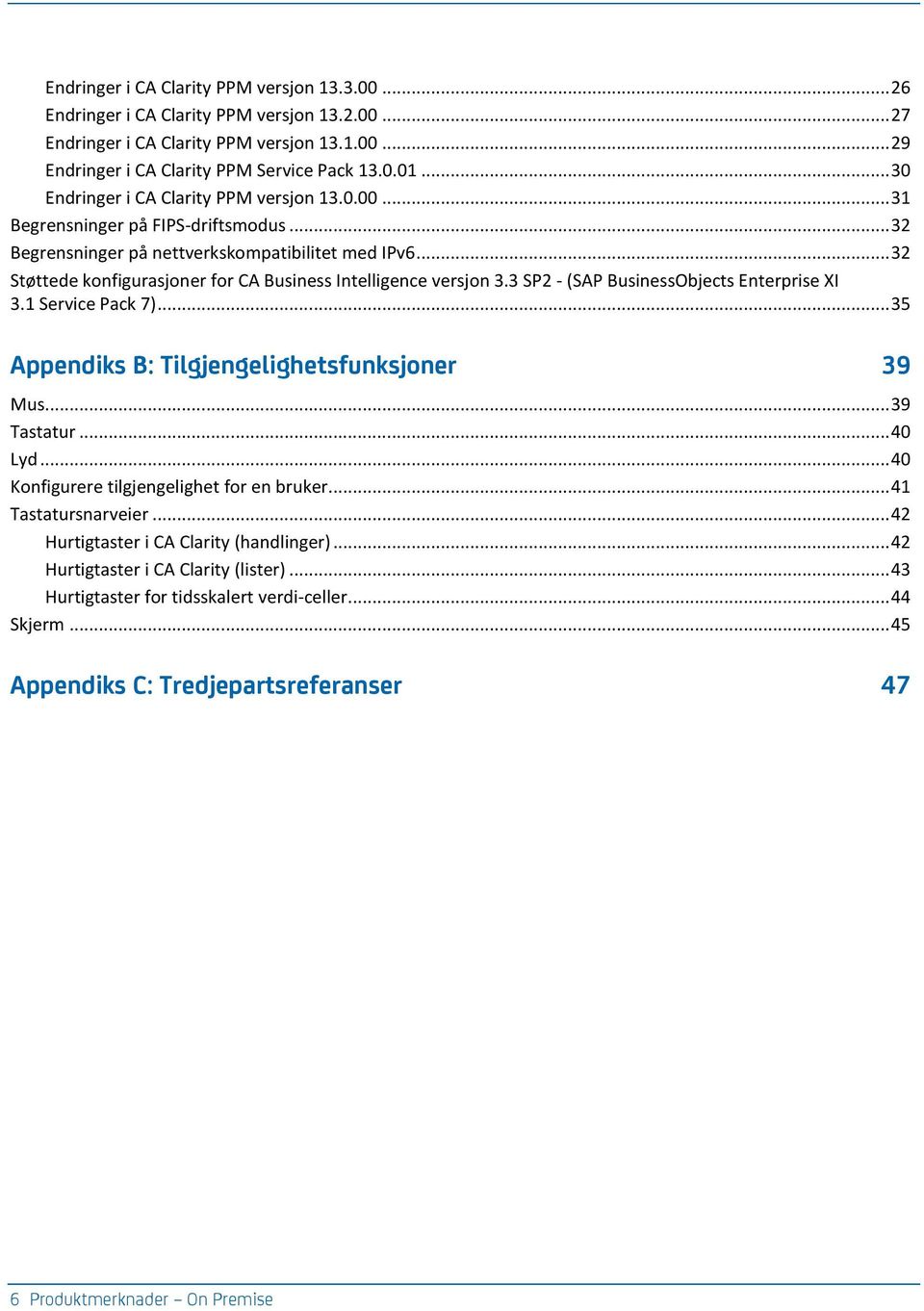 .. 32 Støttede konfigurasjoner for CA Business Intelligence versjon 3.3 SP2 - (SAP BusinessObjects Enterprise XI 3.1 Service Pack 7)... 35 Appendiks B: Tilgjengelighetsfunksjoner 39 Mus... 39 Tastatur.