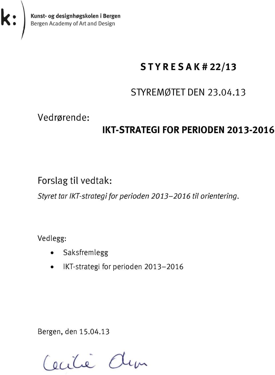 vedtak: Styret tar IKT-strategi for perioden 2013 2016 til