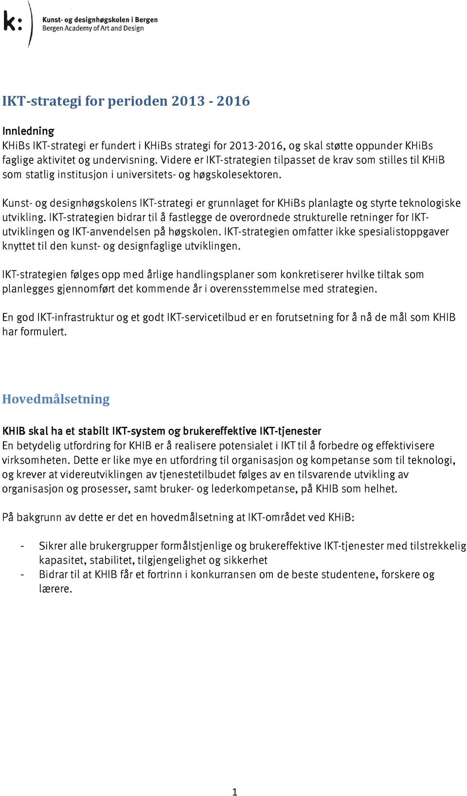 Kunst- og designhøgskolens IKT-strategi er grunnlaget for KHiBs planlagte og styrte teknologiske utvikling.