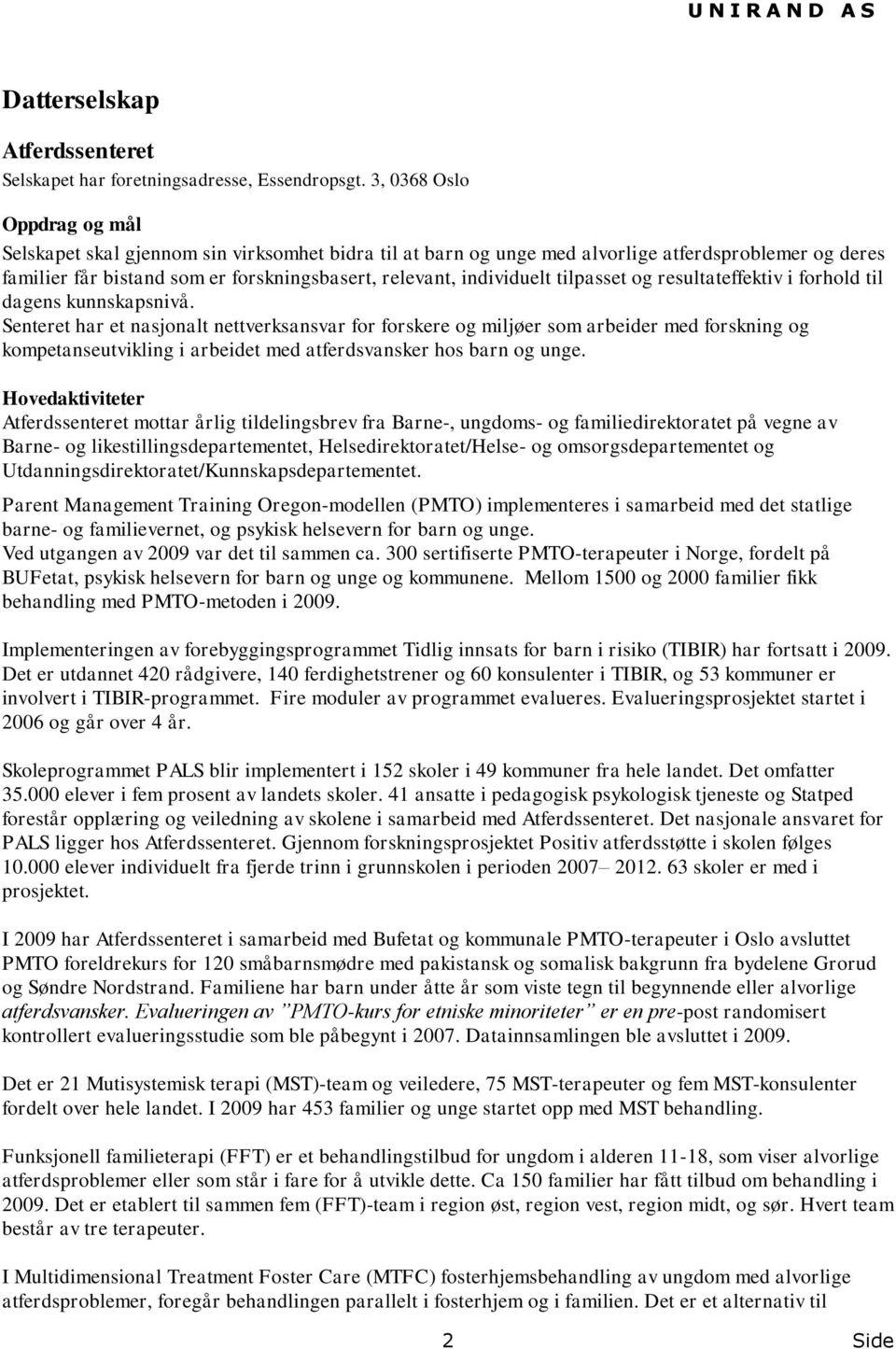 tilpasset og resultateffektiv i forhold til dagens kunnskapsnivå.