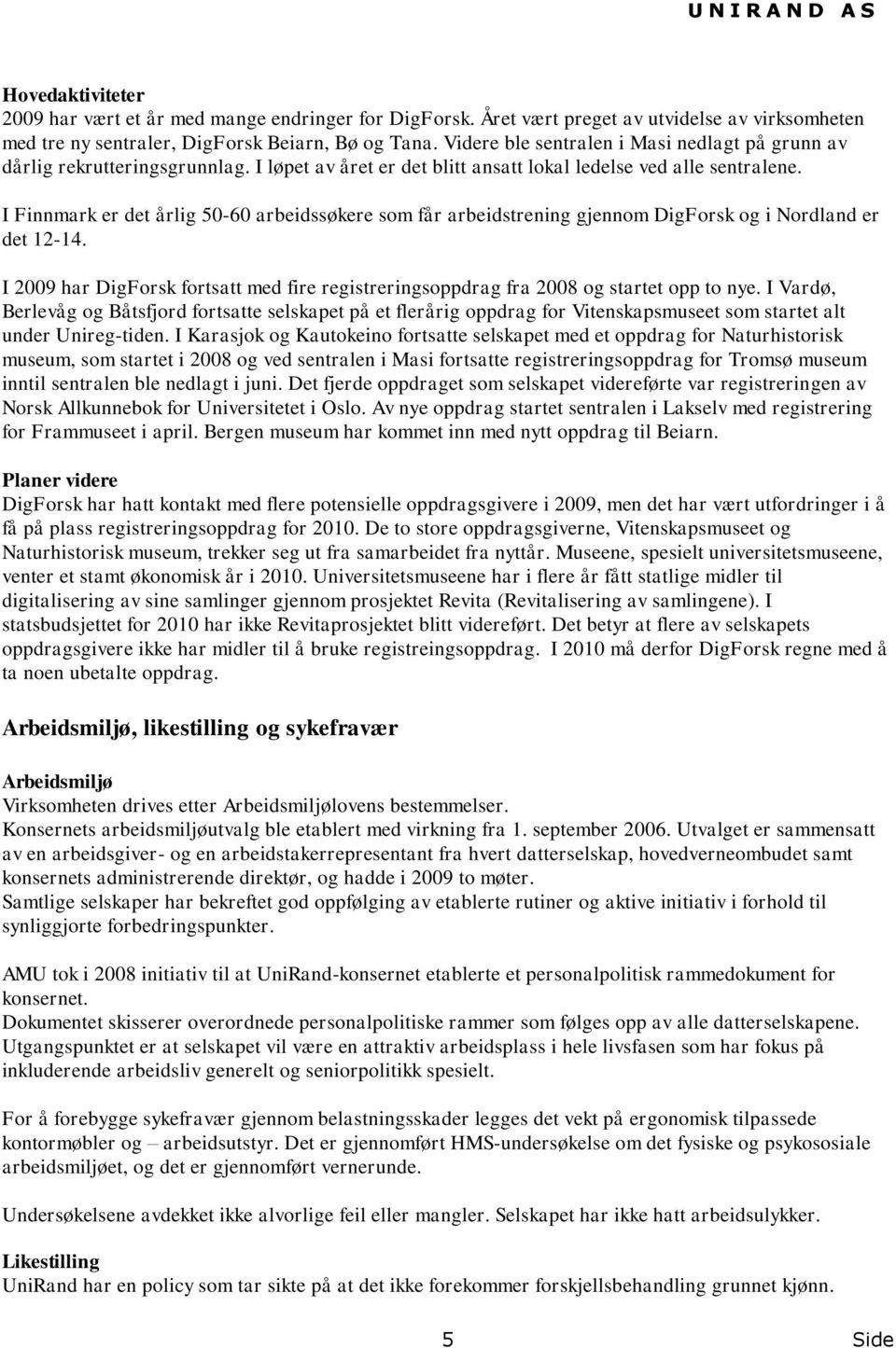 I Finnmark er det årlig 50-60 arbeidssøkere som får arbeidstrening gjennom DigForsk og i Nordland er det 12-14.