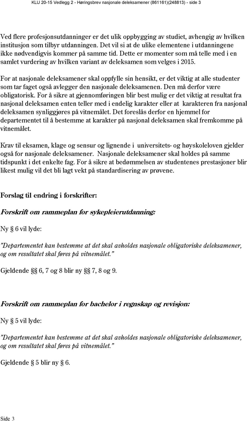 Dette er momenter som må telle med i en samlet vurdering av hvilken variant av deleksamen som velges i 2015.