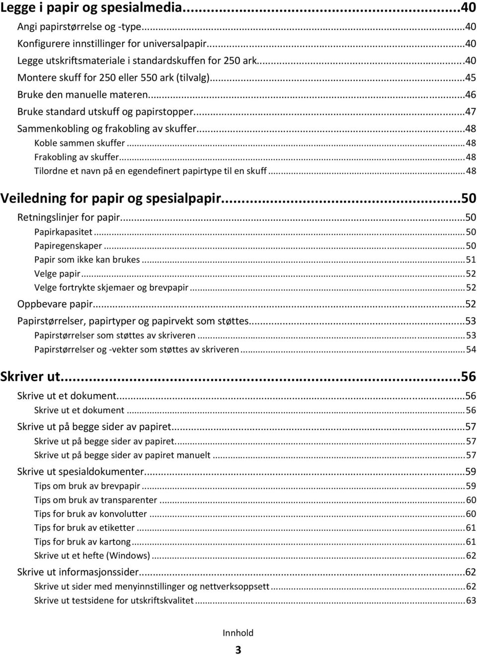 ..48 Frakobling av skuffer...48 Tilordne et navn på en egendefinert papirtype til en skuff...48 Veiledning for papir og spesialpapir...50 Retningslinjer for papir...50 Papirkapasitet.