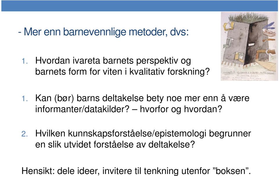 Kan (bør) barns deltakelse bety noe mer enn å være informanter/datakilder? hvorfor og hvordan?