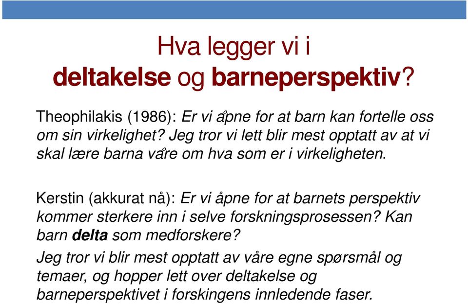 Kerstin (akkurat nå): Er vi åpne for at barnets perspektiv kommer sterkere inn i selve forskningsprosessen?