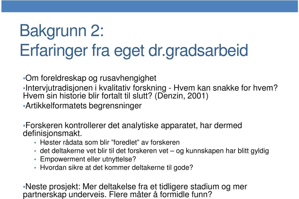 (Denzin, 2001) Artikkelformatets begrensninger Forskeren kontrollerer det analytiske apparatet, har dermed definisjonsmakt.