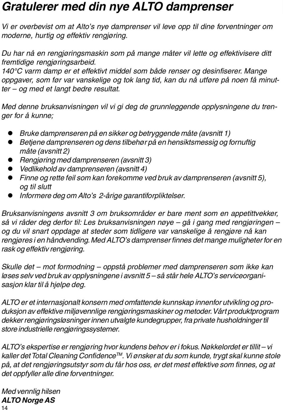 Mange oppgaver, som før var vanskelige og tok lang tid, kan du nå utføre på noen få minutter og med et langt bedre resultat.