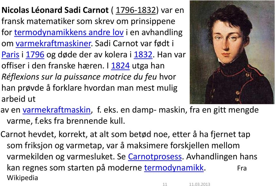 I 1824 utga han Réflexions sur la puissance motrice du feu hvor han prøvde å forklare hvordan man mest mulig arbeid ut av en varmekraftmaskin, f. eks.