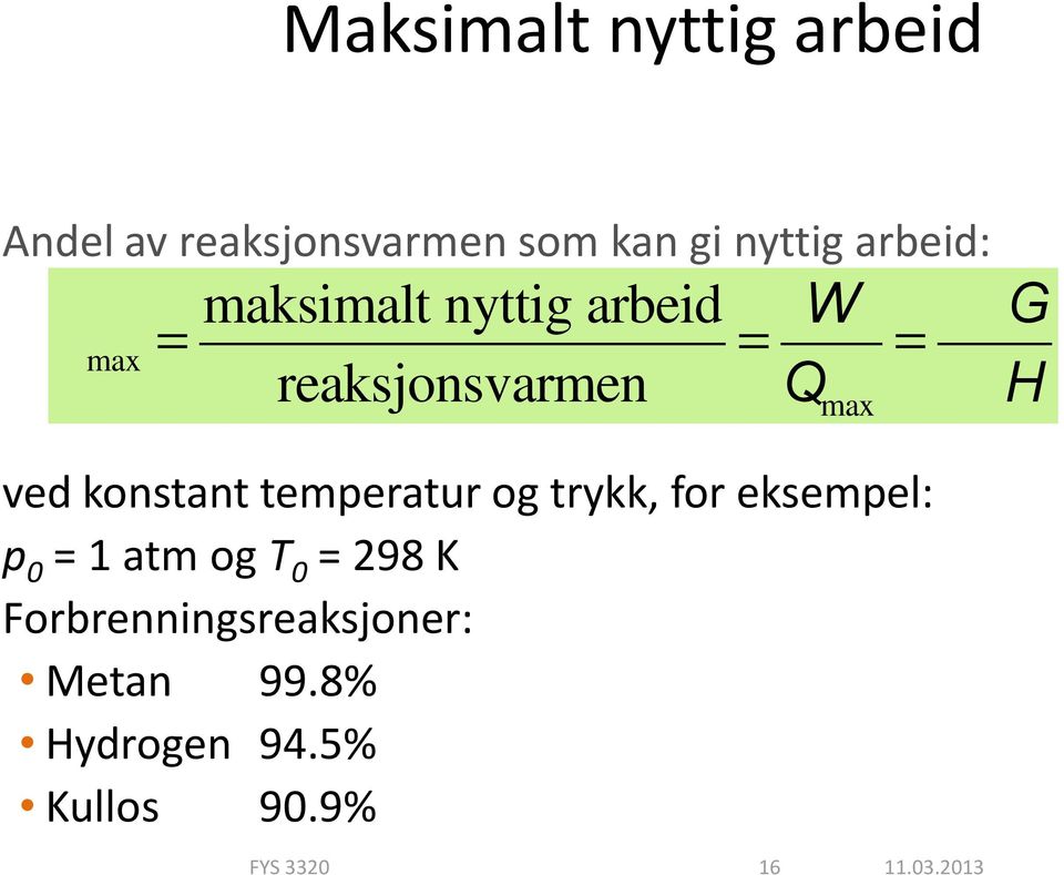 konstant temperatur og trykk, for eksempel: p 0 = 1 atm og T 0 = 298 K