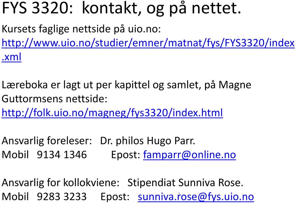 no/magneg/fys3320/index.html Ansvarlig foreleser: Dr. philos Hugo Parr.