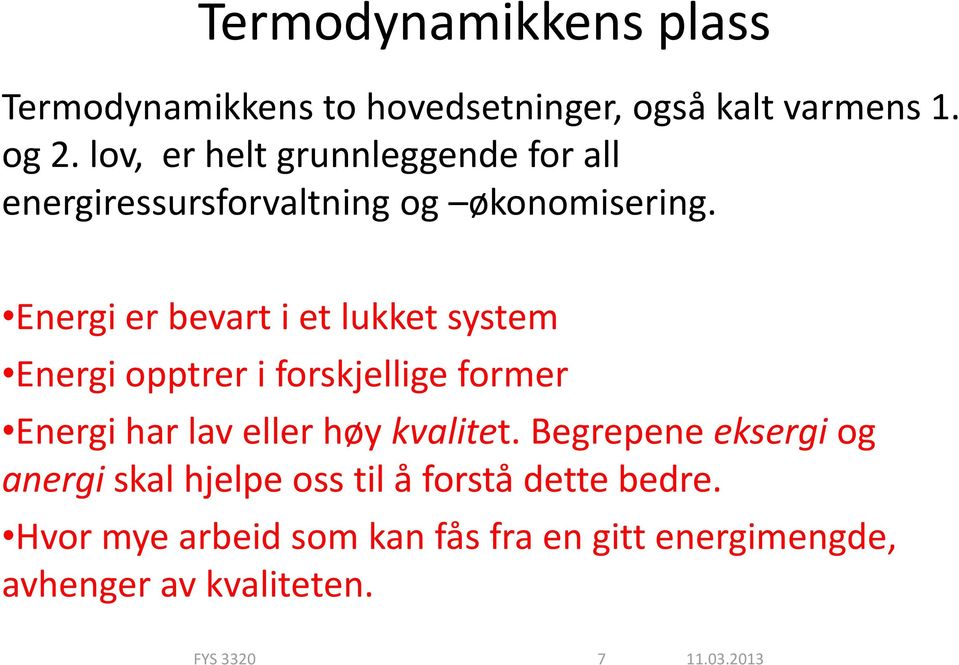 Energi er bevart i et lukket system Energi opptrer i forskjellige former Energi har lav eller høy kvalitet.