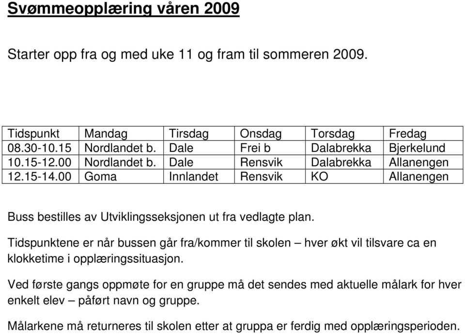 00 Goma Innlandet Rensvik KO Allanengen Buss bestilles av Utviklingsseksjonen ut fra vedlagte plan.