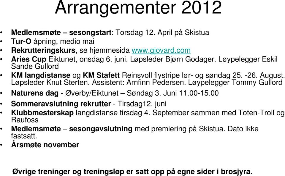 Assistent: Arnfinn Pedersen. Løypelegger Tommy Gullord Naturens dag - Øverby/Eiktunet Søndag 3. Juni 11.00-15.00 Sommeravslutning rekrutter - Tirsdag12.