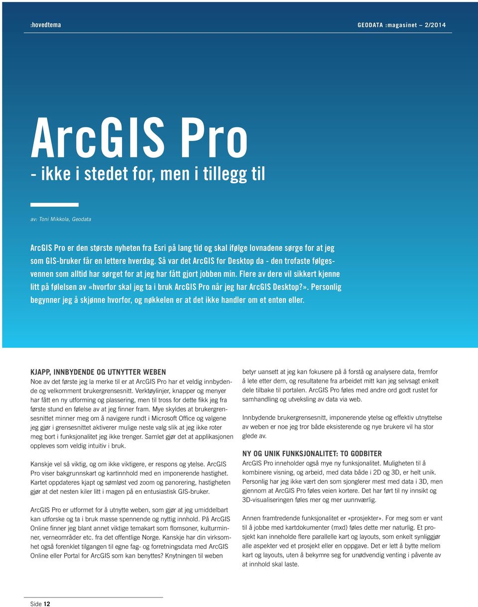 Flere av dere vil sikkert kjenne litt på følelsen av «hvorfor skal jeg ta i bruk ArcGIS Pro når jeg har ArcGIS Desktop?».