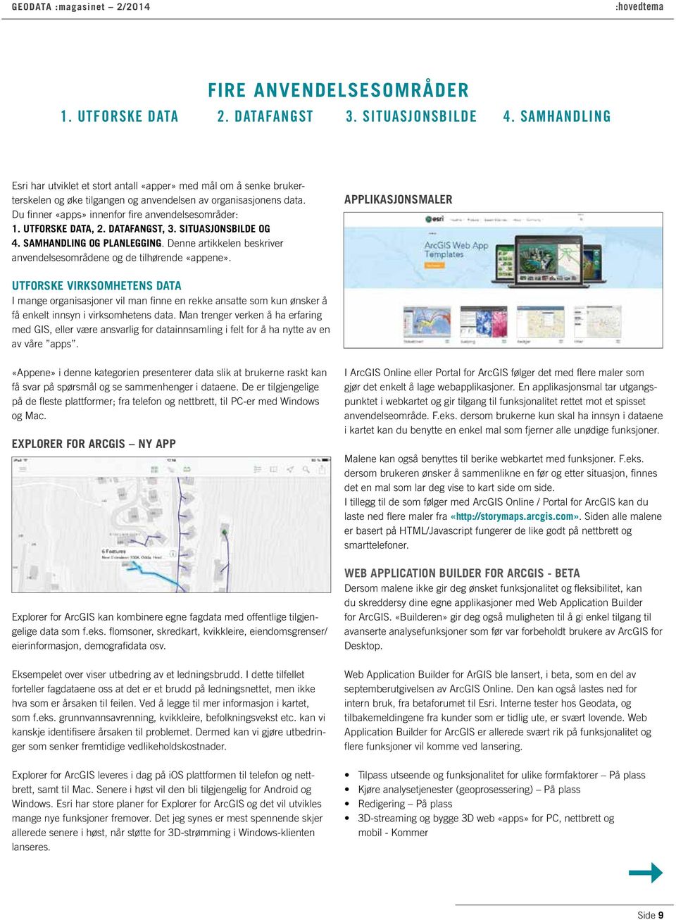 Du fi nner «apps» innenfor fi re anvendelsesområder: 1. UTFORSKE DATA, 2. DATAFANGST, 3. SITUASJONSBILDE OG 4. SAMHANDLING OG PLANLEGGING.