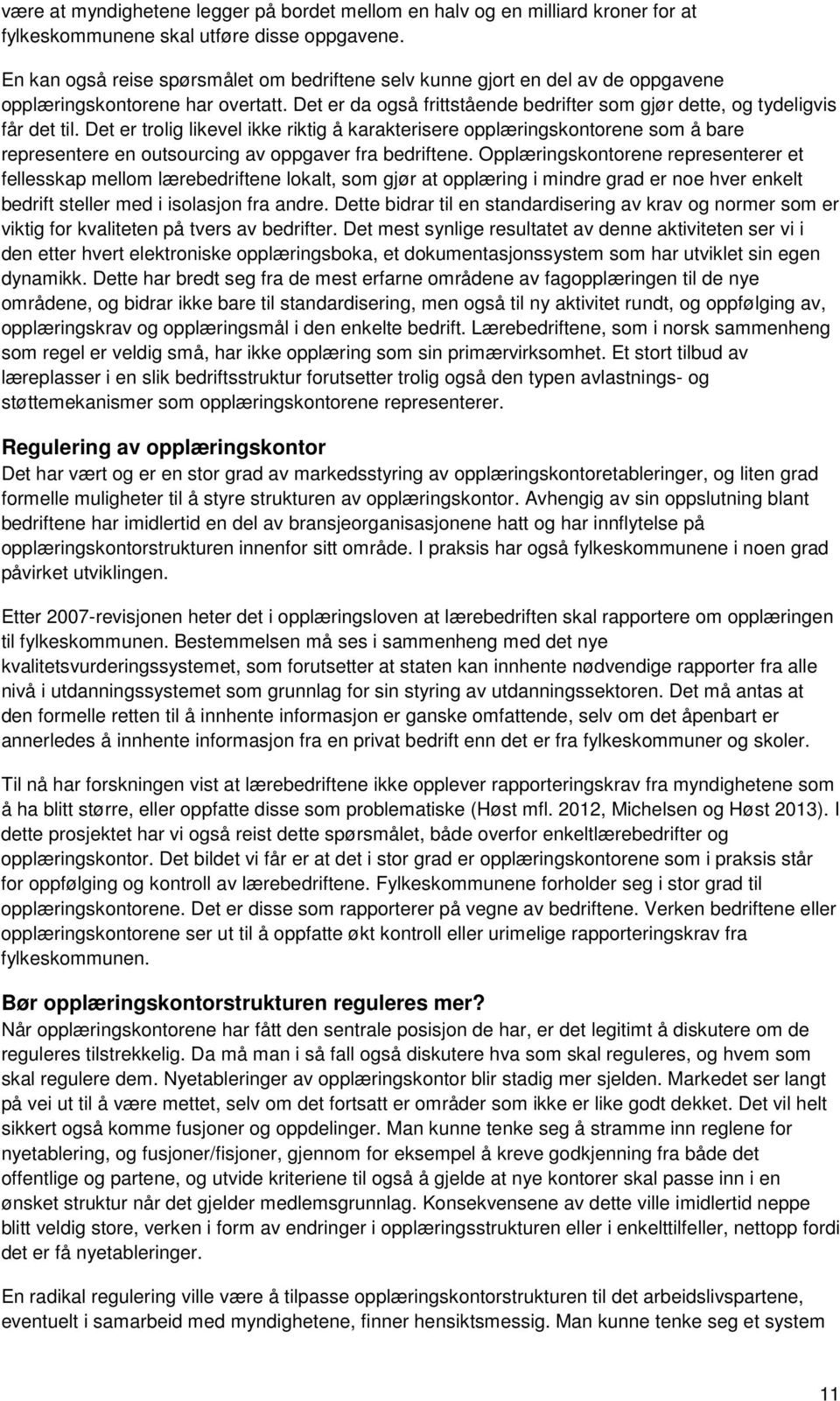 Det er trolig likevel ikke riktig å karakterisere opplæringskontorene som å bare representere en outsourcing av oppgaver fra bedriftene.